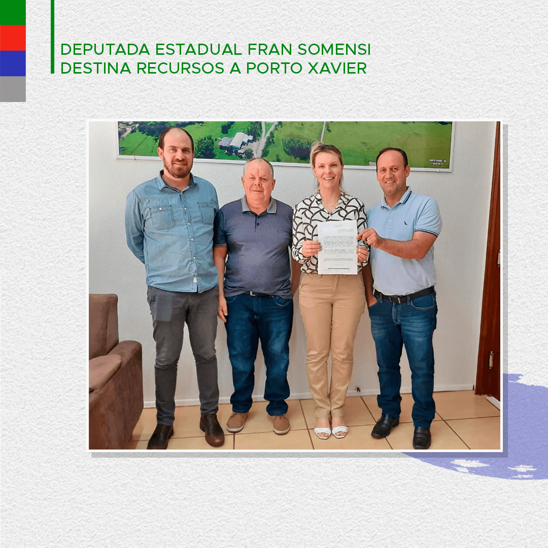 DEPUTADA ESTADUAL FRAN SOMENSI DESTINA RECURSOS A PORTO XAVIER